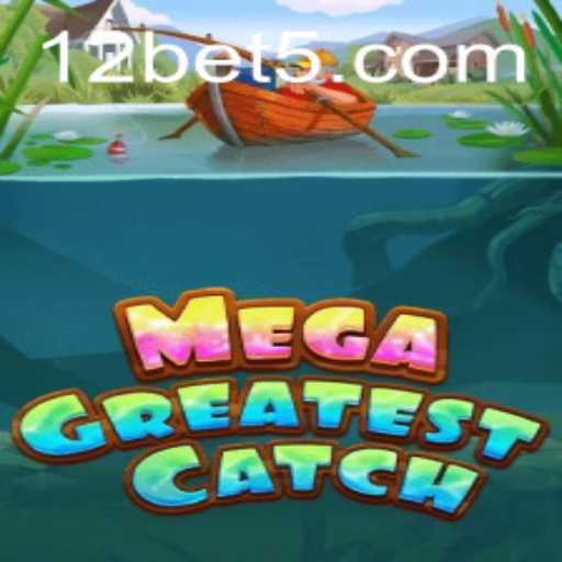 Exploring the Thrills of MegaGreatestCatch - A New Era of Gaming with 12bet