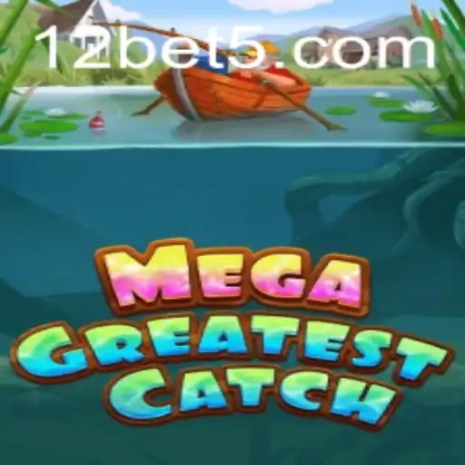 Exploring the Thrills of MegaGreatestCatch - A New Era of Gaming with 12bet