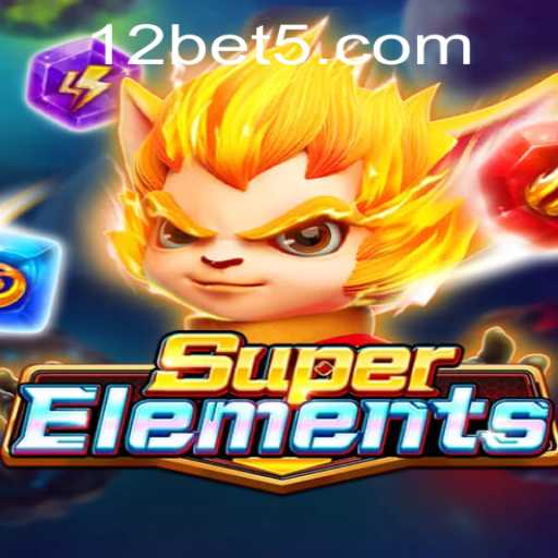 Exploring the Dynamic World of SuperElements with 12bet